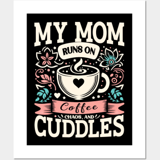 My Mom Runs on Coffee, Chaos and Cuddles, Mother's Day, humorous Posters and Art